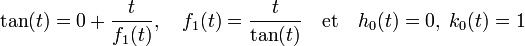\tan(t) = 0 + \frac t{f_1(t)},\quad f_1(t) = \frac t{\tan(t)}\quad\text{et}\quad h_0(t) = 0,\; k_0(t) = 1