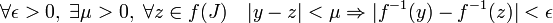 \forall \epsilon > 0,\; \exists \mu > 0,\; \forall z \in f(J) \quad |y-z|<\mu \Rightarrow |f^{-1}(y) - f^{-1}(z)|< \epsilon 