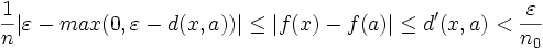 \frac{1}{n}|\varepsilon - max(0, \varepsilon - d(x,a))| \leq |f(x) - f(a)| \leq d'(x,a) < \frac{\varepsilon}{n_0}