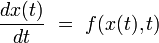 \frac{dx(t)}{dt} \ = \ f(x(t),t)
