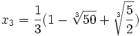  x_3 = \frac{1}{3}(1 - \sqrt[3]{50}+ \sqrt[3]{\frac{5}{2}}) ~