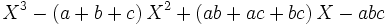 X^3-\left(a+b+c\right)X^2+\left(ab+ac+bc\right)X-abc