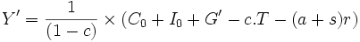 Y'=\frac{1}{(1-c)}\times(C_0+I_0+G'-c.T-(a+s)r)\,