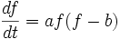 \frac{df}{dt} = af(f-b)