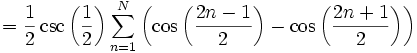 =\frac{1}{2} \csc\left(\frac{1}{2}\right) \sum_{n=1}^N \left(\cos\left(\frac{2n-1}{2}\right)-\cos\left(\frac{2n+1}{2}\right)\right)