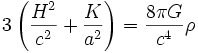 3 \left( \frac{H^2}{c^2} + \frac{K}{a^2} \right) = \frac{8 \pi G}{c^4} \rho