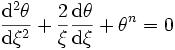 
\frac{{\rm d}^2\theta}{{\rm d}\xi^2} + \frac{2}{\xi} \frac{{\rm d}\theta}{{\rm d}\xi} + \theta^n = 0 