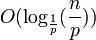 O(\log_\frac{1}{p}(\frac{n}{p}))