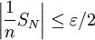 \left|\frac{1}{n} S_N\right|\leq \varepsilon/2