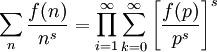 \sum_n \frac{f(n)}{n^s}=\prod_{i=1}^{\infty}\sum_{k=0}^{\infty}{\left[\frac{f(p)}{p^s}\right]}^s