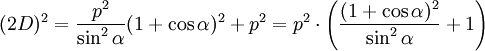(2D)^2 = \frac{p^2}{\sin^2 \alpha}(1+ \cos \alpha)^2 + p^2
= p^2 \cdot \left ( \frac{(1 + \cos \alpha)^2}{\sin^2 \alpha} + 1\right )