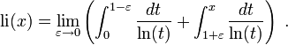  {\rm li} (x) = \lim_{\varepsilon \to 0} \left( \int_{0}^{1-\varepsilon} \frac{dt}{\ln (t)} + \int_{1+\varepsilon}^{x} \frac{dt}{\ln (t)} \right) \;. 