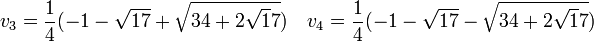  v_3 = \frac{1}{4}(-1 - \sqrt{17}+\sqrt{34+2\sqrt17}) \quad v_4 = \frac{1}{4}(-1 - \sqrt{17}-\sqrt{34+2\sqrt17}) \,