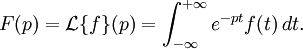 F(p) 
  = \mathcal{L}\{f\}(p)
  =\int_{-\infty}^{+\infty} e^{-pt} f(t)\,dt.