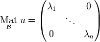 \underset{\mathcal{B}}{\mathrm{Mat}}\;u=\begin{pmatrix} \lambda_1 & &0\\ & \ddots & \\ 0& &\lambda_n\end{pmatrix}