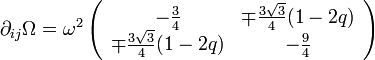 \partial_{ij} \Omega = \omega^2 \left(\begin{array}{cc} -\frac{3}{4} & \mp \frac{3\sqrt{3}}{4}(1-2q) \\ \mp \frac{3\sqrt{3}}{4}(1-2q) & -\frac{9}{4}\end{array} \right)