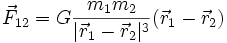 \vec{F}_{12}=G\frac{m_1 m_2}{|\vec{r}_1 - \vec{r}_2|^3}(\vec{r}_1 - \vec{r}_2) 