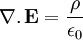 \nabla . \, \bold{E} = \frac{\rho}{\epsilon_0} 