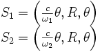 \begin{matrix}S_1=\left(\frac{c}{\omega_1}\theta,R,\theta\right)\\S_2=\left(\frac{c}{\omega_2}\theta,R,\theta\right)\end{matrix}