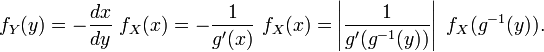 f_Y(y) = -\frac{dx}{dy}\ f_X(x) = - \frac{1}{g'(x)}\ f_X(x) = \left| \frac{1}{g'(g^{-1}(y))} \right|\ f_X(g^{-1}(y)).