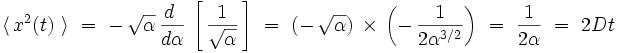 \langle \,  x^2(t)  \ \rangle \ = \ - \, \sqrt{\alpha} \, \frac{d~}{d \alpha} \, \left[ \, \frac{1}{\sqrt{\alpha}} \, \right] \ = \ (- \, \sqrt{\alpha}) \, \times \, \left( - \, \frac{1}{2\alpha^{3/2}} \right) \ = \ \frac{1}{2 \alpha} \ = \ 2 D t