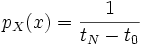 p_X(x)=\frac{1}{t_N-t_0}