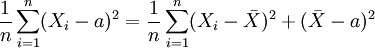 \frac{1}{n}\sum_{i=1}^n(X_i-a)^2=\frac{1}{n}\sum_{i=1}^n(X_i -\bar X)^2+(\bar X -a)^2