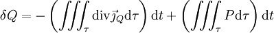 \delta Q = - \left(\iiint_\tau \operatorname{div} \vec\jmath_{Q} \mathrm{d}\tau\right)\mathrm{d}t+\left(\iiint_\tau P\mathrm{d}\tau\right)\mathrm{d}t