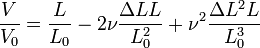 \dfrac{V}{V_0} = \dfrac{L}{L_0} - 2\nu\dfrac{\Delta L L}{L_0^2} + \nu^2\dfrac{\Delta L^2 L}{L_0^3}