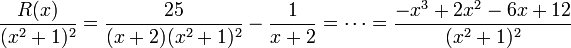  \frac{R(x)}{(x^2+1)^2} = {25 \over (x+2)(x^2+1)^2} - \frac{1}{x+2} = \cdots = \dfrac{-x^3+2x^2-6x+12}{(x^2+1)^2

}