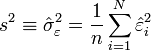 s^2\equiv \hat \sigma^2_{\varepsilon}=\frac{1}{n}\sum_{i=1}^{N}\hat \varepsilon_i^2