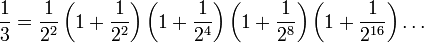 \frac{1}{3} = \frac{1}{2^2} \left(1 + \frac{1}{2^2}\right) \left(1 + \frac{1}{2^4}\right) \left(1 + \frac{1}{2^8}\right) \left(1 + \frac{1}{2^{16}}\right) \dots