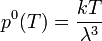 p^0(T) = \frac{kT}{\lambda^3}