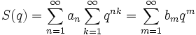 S(q)=\sum_{n=1}^\infty a_n \sum_{k=1}^\infty q^{nk} = \sum_{m=1}^\infty b_m q^m 
