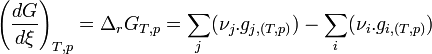 \left(\frac {dG}{d\xi}\right)_{T,p} = \Delta_rG_{T,p} = \sum_j(\nu_j.g_{j,(T,p)}) - \sum_i(\nu_i.g_{i,(T,p)})~