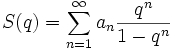 S(q)=\sum_{n=1}^\infty a_n \frac {q^n}{1-q^n}\,