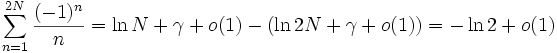\sum_{n=1}^{2N} \frac{(-1)^n}{n}=\ln N+\gamma+o(1)-(\ln 2N+\gamma+o(1)) =-\ln 2+o(1)