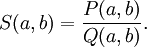 S(a,b) = \frac{P(a,b)}{Q(a,b)}.
