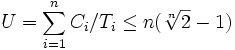 U = \sum_{i=1}^{n} C_i / T_i \leq n(\sqrt[n]{2} - 1)