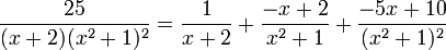 {25 \over (x+2)(x^2+1)^2} = \frac{1}{x+2} + \frac{-x+2}{x^2+1}+\frac{-5x+10}{(x^2+1)^2} 