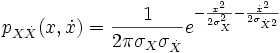 
p_{X \dot{X}} (x, \dot{x}) 
= \frac{1}{2 \pi \sigma_X \sigma_{\dot{X}} } e^{-\frac{x^2}{2\sigma_X^2}-\frac{\dot{x}^2}{2\sigma_{\dot{X}^2} }}
