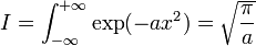  I = \int_{-\infty}^{+\infty}\exp(-ax^2) = \sqrt{{\pi\over a}}