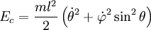 E_c = \frac{m l^2}{2}\left({\dot\theta}^2 + {\dot\varphi}^2\sin^2 \theta\right) 