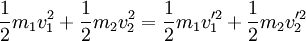  \frac{1}{2}m_1v_1^2 + \frac{1}{2}m_2v_2^2 = \frac{1}{2}m_1v_1'^2 + \frac{1}{2}m_2v_2'^2 \,\!