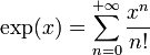 \exp(x) = \sum_{n = 0}^{+\infty} {x^n \over n!}