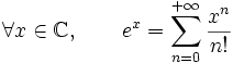 \forall x \in {\mathbb C}, \qquad e^x = \sum_{n=0}^{+\infty}\frac{x^n}{n!}