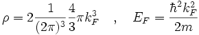 \rho = 2 \frac{1}{(2\pi)^3} \frac{4}{3} \pi k_F^3 \quad , \quad E_F = \frac{\hbar^2 k_F^2}{2m}
