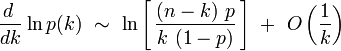 \frac{d~}{dk} \ln p(k) \ \sim \ \ln \left[ \, \frac{(n-k) \ p}{k \ (1 - p)} \, \right] \ + \ O \left( \frac{1}{k} \right)
 