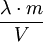 \frac{\lambda \cdot m}{V}