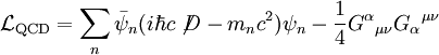  \mathcal{L}_{\mathrm{QCD}} = \sum_n \bar \psi_n (i \hbar c\not\!D - m_n c^2) \psi_n - {1\over 4} G^\alpha {}_{\mu\nu} G_\alpha {}^{\mu\nu} 